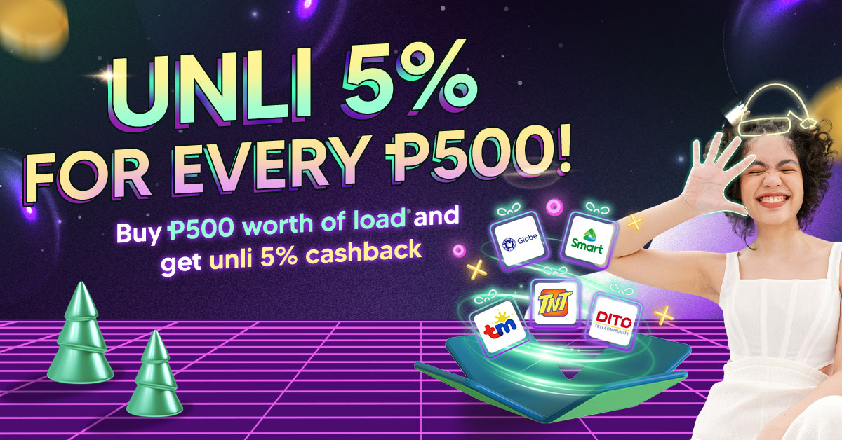 Buy P500 worth of load and get unli 5% cashback!