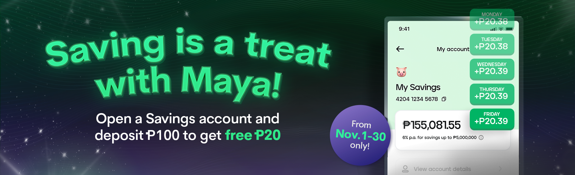 Get a welcome reward when you open a Maya Savings account and deposit P100!