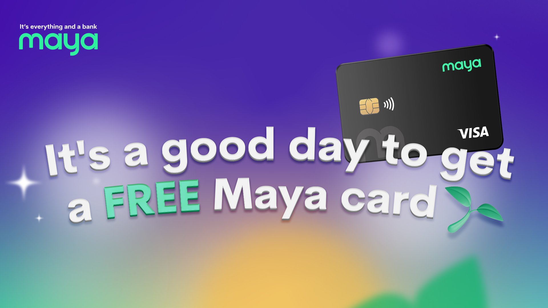It’s a good day to get a FREE Maya card