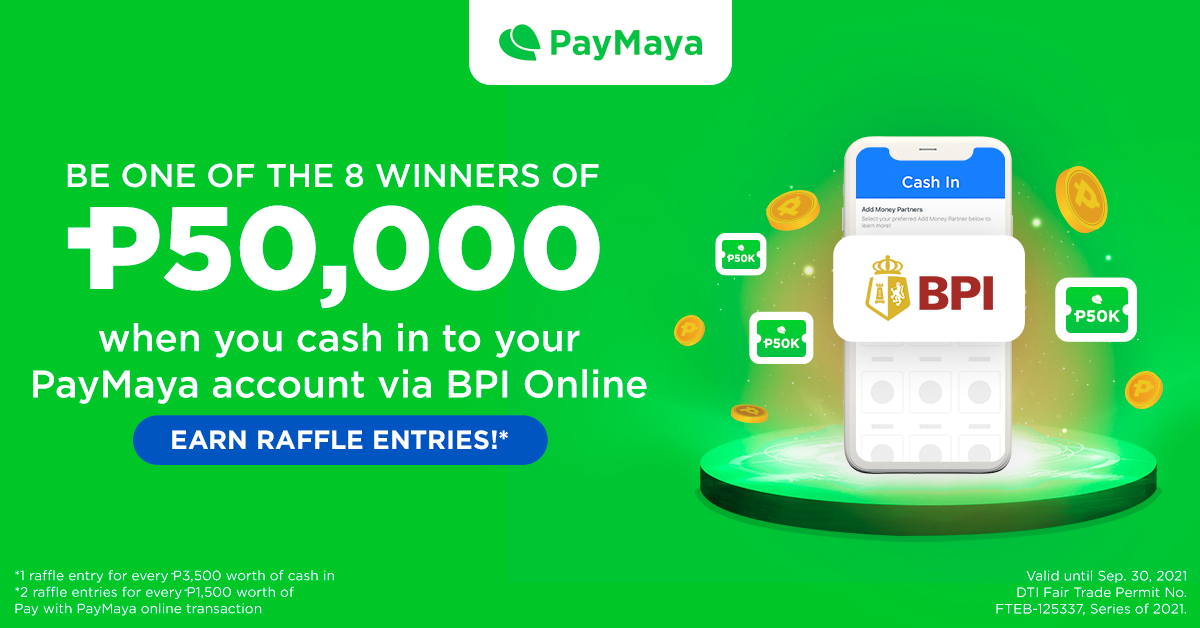 Be one of the 8 winners of P50,000 when you cash in to your PayMaya account via BPI Online​