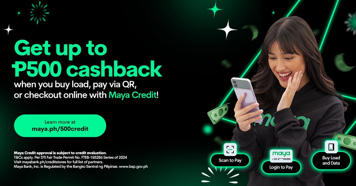 Get up to P500 cashback with Maya Credit!